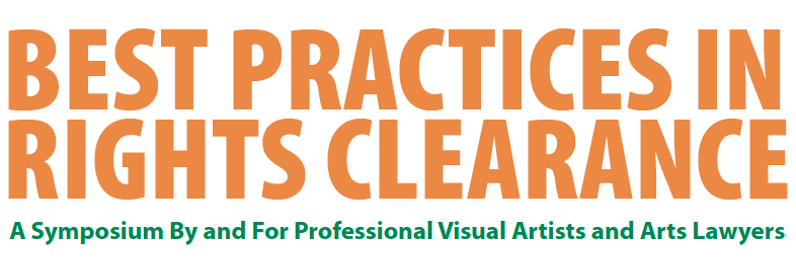 Best Practices in Rights Clearance: A Symposium By and For Professional Visual Artists and Art Lawyers